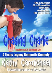 Chasing Charlie (A Texas Legacy Romantic Comedy-Prequel) - Kathy Carmichael