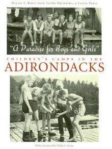 "A Paradise for Boys And Girls": Children's Camps in the Adirondacks - Hallie E. Bond, Joan Jacobs Brumberg