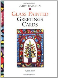 Glass Painted Greetings Cards (Greetings Cards series) - Judy Balchin