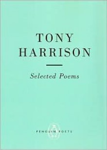 Tony Harrison: Selected Poems (Penguin Poets) - Tony Harrison