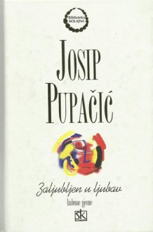 Zaljubljen u ljubav: Izabrane pjesme - Josip Pupačić