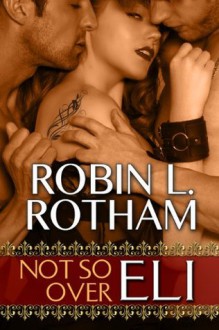 Not So Over Eli: A Midnight Ink/Kinky Christmas Carol Story - Robin L. Rotham