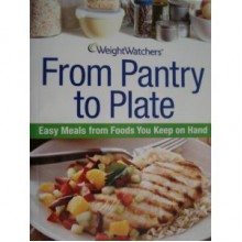 Weight Watchers From Pantry to Plate: Easy Meals From Foods You Keep on Hand - Weight Watchers, Nancy Gagliardi