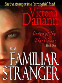 My Familiar Stranger (Order of the Black Swan, #1) - Victoria Danann