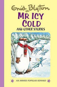 Mr Icy Cold and Other Stories (Enid Blyton's Popular Rewards Series IV) - Enid Blyton, Maureen Bradley