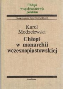 Chłopi w monarchii wczesnopiastowskiej - Karol Modzelewski