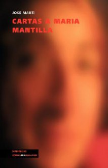 Cartas a María Mantilla (Memoria) (Spanish Edition) - José Martí, Jos Mart, José Martí