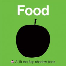 Food (Lift-the-Flap Shadow Book Series) - Roger Priddy