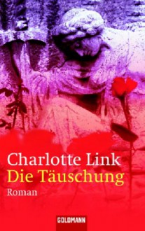 Die Täuschung - Charlotte Link