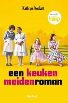 Een keukenmeidenroman - Kathryn Stockett, Ineke van Bronswijk