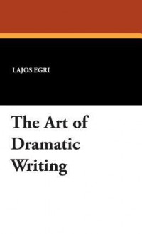 The Art of Dramatic Writing - Lajos Egri