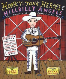 Honky-Tonk Heroes and Hillbilly Angels: The Pioneers of Country and Western Music - Holly George-Warren, Laura Levine