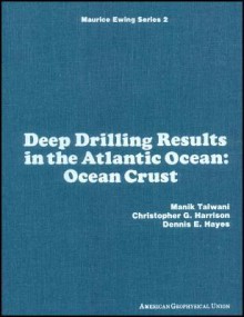 Deep Drilling Results in the Atlantic Ocean: Ocean Crust - Manik Talwani, Dennis Hayes, C.G. Harrison