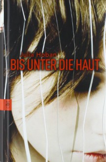 Bis unter die Haut - Julia Hoban, Anja Galic