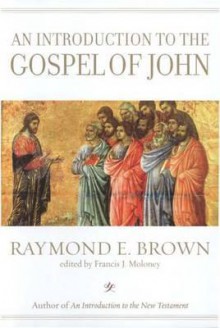 An Introduction to the Gospel of John - Raymond E. Brown, Francis J. Moloney