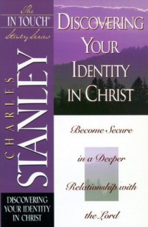 The In Touch Study Series: Discovering Your Identity In Christ - Charles F. Stanley