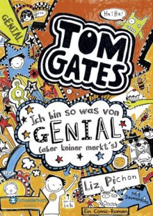 Tom Gates, Band 04: Ich bin so was von genial (aber keiner merkt's) (German Edition) - Liz Pichon, Verena Kilchling