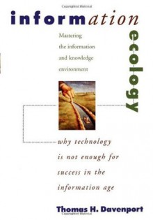 Information Ecology: Mastering the Information and Knowledge Environment - Thomas H. Davenport, Laurance Prusak