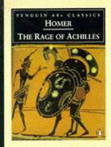 The Rage of Achilles - Homer, Robert Fagles, Bernard Knox