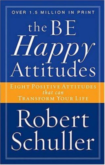 The Be Happy Attitudes - Robert H. Schuller