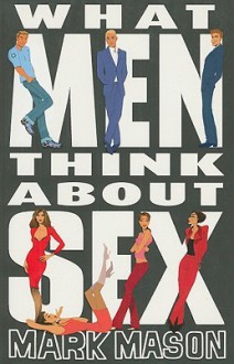 What Men Think About Sex - Nick Thorpemark Mason, Mark Mason