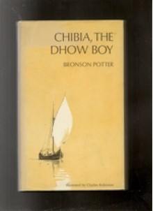 Chibia the Dhow Boy - Bronson Potter, Charles Robinson