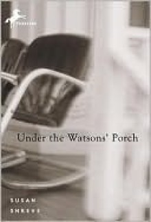 Under the Watsons' Porch Under the Watsons' Porch - Susan Richards Shreve