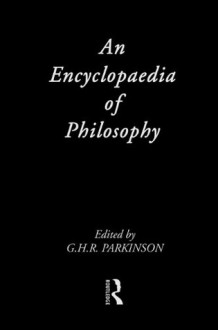 Encyclopaedia of Philosophy (Routledge Companion Encyclopedias) - G.H.R. Parkinson