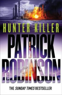 Hunter Killer - Patrick Robinson