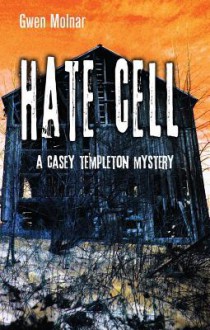 Hate Cell: A Casey Templeton Mystery - Gwen Molnar