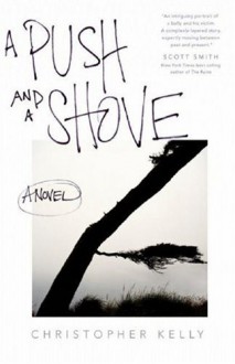 A Push and a Shove: A Novel - Christopher Kelly