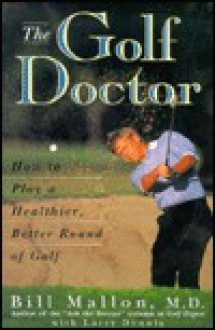 The Golf Doctor: How to Play a Better, Healthier Round of Golf - Bill Mallon, Larry Dennis