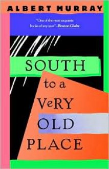 South to a Very Old Place - Albert Murray