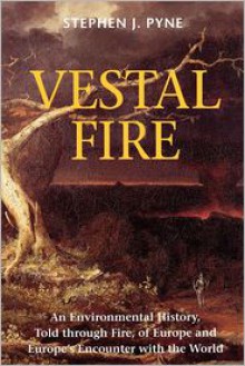 Vestal Fire - Stephen J. Pyne