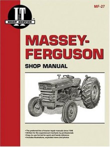 Massey-Ferguson Shop Manual: Models Mf135, Mf150, Mf165 (Manual Mf-27) - Clymer Publications