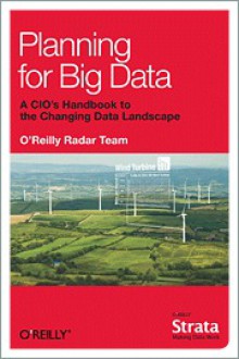 Planning for Big Data: A CIO's Handbook to the Changing Data Landscape - Edd Dumbill