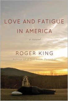 Love and Fatigue in America - Roger King