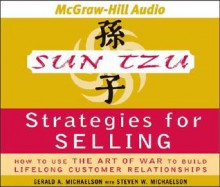 Sun Tzu Strategies for Selling: How to Use the Art of War to Build Lifelong Customer Relationships - Gerald .A Michaelson, Stephen W. Michaelson, Steven W. Michaelson, Barrett Whitener