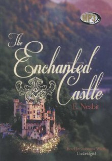 The Enchanted Castle - E. Nesbit, Johanna Ward