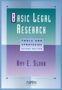 Basic Legal Research: Tools and Strategies (Legal Research and Writing) - Amy E. Sloan