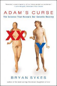 Adam's Curse: The Science That Reveals Our Genetic Destiny - Bryan Sykes