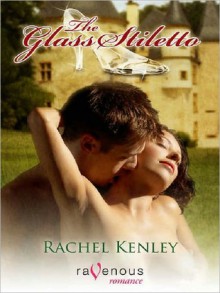 The Glass Stiletto - Rachel Kenley