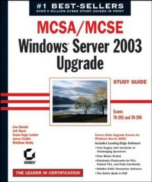 McSa/MCSE: Windows Server 2003 Upgrade Study Guide: Exams 70-292 and 70-296 - Lisa Donald, Anil Desai, Suzan Sage London, James Chellis, Matthew Sheltz