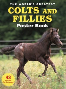 The World's Greatest Colts and Fillies Poster Book - Samantha Johnson, Brenda C. Canales, Amy Glaser