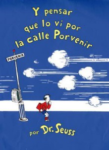 Y Pensar Que Lo VI En La Calle Porvenir / and to Think That I Saw It on Mulberry Street - Dr. Seuss, Yanitzia Canetti