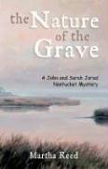 The Nature of the Grave: A John and Sarah Jarad Nantucket Island Mystery - Martha Reed