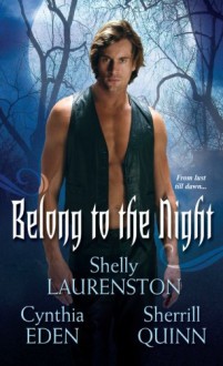 Belong To The Night - Shelly Laurenston, Cynthia Eden, Sherrill Quinn