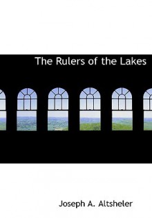 The Rulers of the Lakes - Joseph Alexander Altsheler