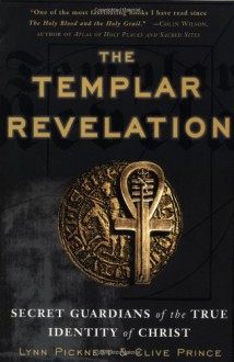 The Templar Revelation: Secret Guardians of the True Identity of Christ - Lynn Picknett, Clive Prince