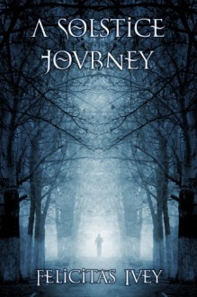 A Solstice Journey - Felicitas Ivey